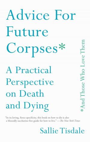 Cover of the book Advice for Future Corpses (and Those Who Love Them) by Rory Tahari