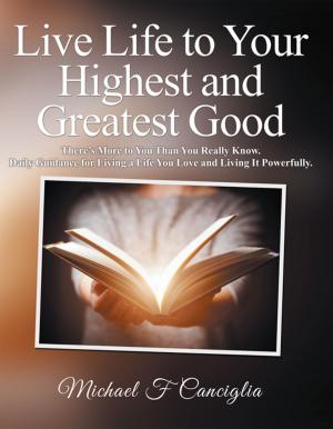 Cover of the book Live Life to Your Highest and Greatest Good by Dr. Dave DiSano, Mary DiSano