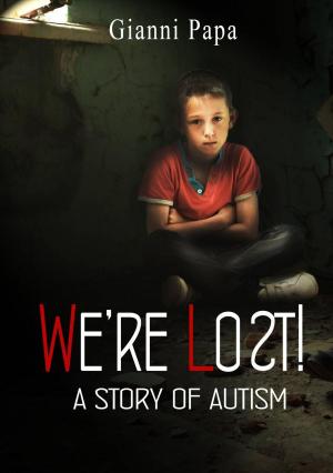 Cover of the book We're Lost! - A Story of Autism by K. Matthew
