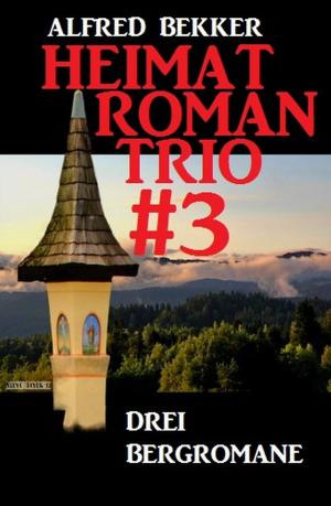 Cover of the book Heimatroman Trio #3 by Alfred Bekker, Peter Haberl, A. F. Morland, Albert Baeumer