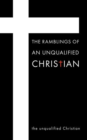 Book cover of The Ramblings Of An Unqualified Christian