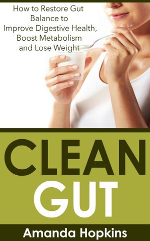 Book cover of Clean Gut: How to Restore Gut Balance to Improve Digestive Health, Boost Metabolism and Lose Weight