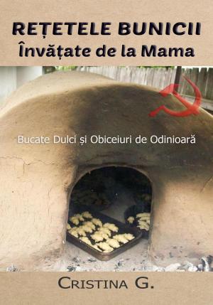 Cover of Retetele Bunicii Invatate de la Mama: Bucate Dulci si Obiceiuri de Odinioara