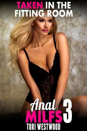Cover of Taken in the Fitting Room : Anal MILFs 3 (Anal Sex Erotica MILF Erotica Age Gap Erotica First Time Erotica)