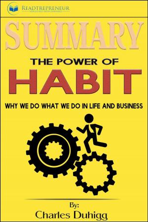 Cover of the book Summary of The Power of Habit: Why We Do What We Do in Life and Business by Charles Duhigg by Readtrepreneur Publishing