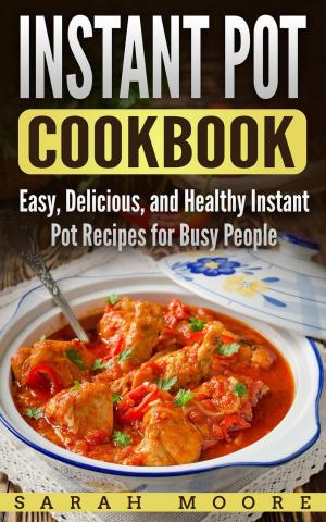 Book cover of Instant Pot Cookbook: Easy, Delicious, and Healthy Instant Pot Recipes for Busy People