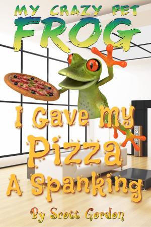 Book cover of My Crazy Pet Frog: I Gave My Pizza a Spanking