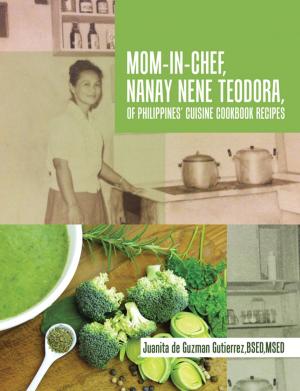 Cover of the book Mom-In-Chef, Nanay Nene Teodora, of Philippines’ Cuisine Cookbook Recipes by Patricia Schmidt Jameson