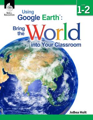 Cover of the book Using Google Earth™: Bring the World into Your Classroom Level 12 by Ted H. Hull, Ruth Harbin Miles, Don S. Balka