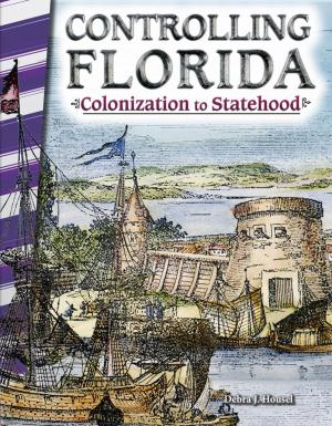Book cover of Controlling Florida: Colonization to Statehood