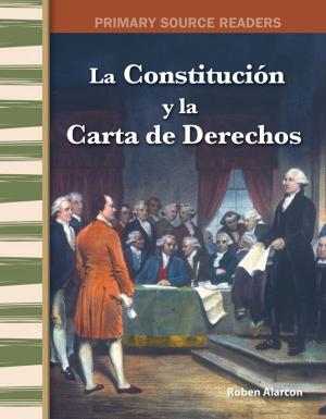 Cover of the book La Constitución y la Carta de Derechos by Dona Herweck Rice