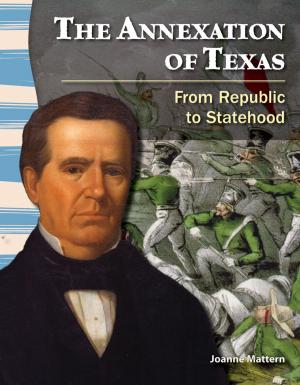 Cover of the book The Annexation of Texas: From Republic to Statehood by Sharon Callen