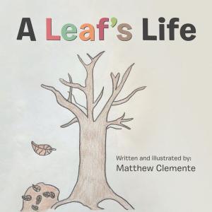 Cover of the book A Leaf’S Life by Matthew He