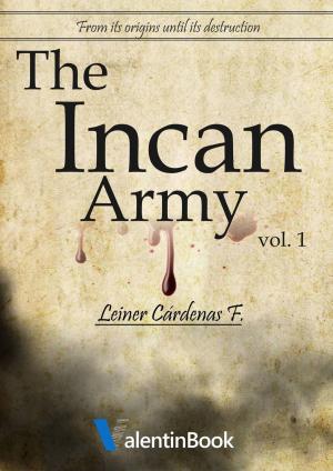 Cover of the book The Incan Army: From Its Origins Until Its Destruction (Volume 1) by João Rosa de Castro