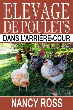 Cover of the book Elevage de poulets dans l'arrière-cour by Nancy Ross