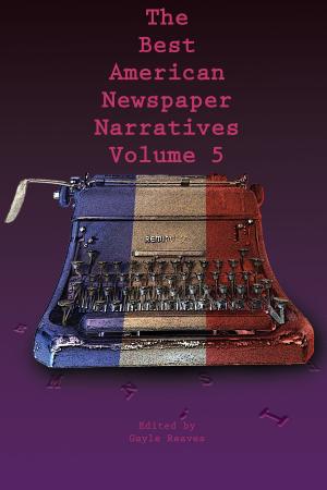 Cover of the book The Best American Newspaper Narratives, Volume 5 by Chuck Parsons, Norman Wayne Brown
