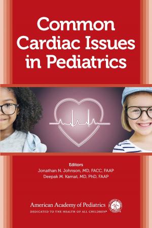 Cover of the book Common Cardiac Issues in Pediatrics by AAP Section on Developmental and Behavioral Pediatrics, Michelle  M. Macias  MD, FAAP, Scott M. Myers  MD, FAAP, Carl D Tapia, MD, MPH, FAAP