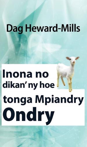 Cover of the book Inona no dikan’ny hoe tonga Mpiandry Ondry by Christine Hoover