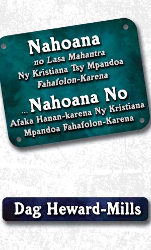 Cover of the book Nahoana No Lasa Mahantra Ny Kristiana Tsy Mpandoa Fahafolon-Karena … Nahoana No Afaka Hanan-karena Ny Kristiana Mpandoa Fahafolon-Karena by Dag Heward-Mills