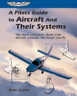 Cover of the book A Pilot's Guide to Aircraft and Their Systems by J. Scott Hamilton
