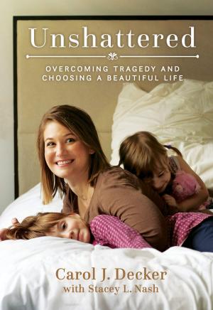 bigCover of the book Unshattered: Choosing a Beautiful Life after Unspeakable Tragedy by 
