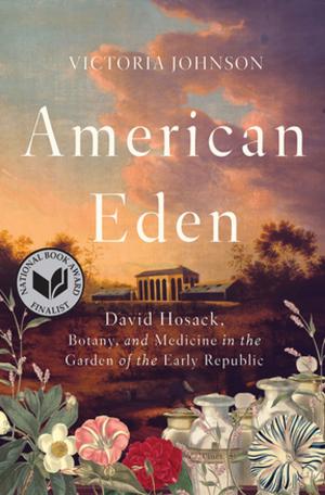 bigCover of the book American Eden: David Hosack, Botany, and Medicine in the Garden of the Early Republic by 