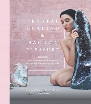 Cover of the book Crystal Healing and Sacred Pleasure by Judith Rodriguez, Jenna Braddock, Kate Chang