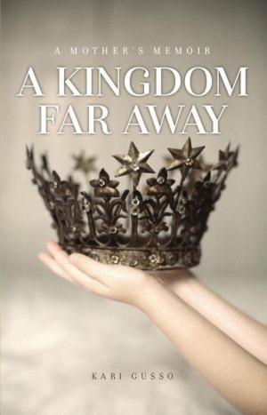 Book cover of A Kingdom Far Away: A Mother's Memoir
