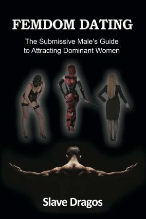 Cover of the book FEMDOM DATING: The Submissive Male's Guide to Attracting Dominant Women by Sandra Marton