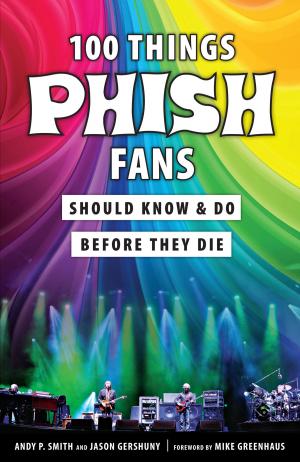 Cover of the book 100 Things Phish Fans Should Know & Do Before They Die by Scott Pitoniak