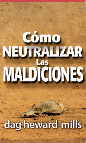 Cover of the book Cómo neutralizar las maldiciones by Dag Heward-Mills