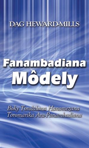 Cover of the book Fanambadiana Môdely (Boky Torolàlana Hanomezana Toromarika Ara-Panambadiana) by Dag Heward-Mills