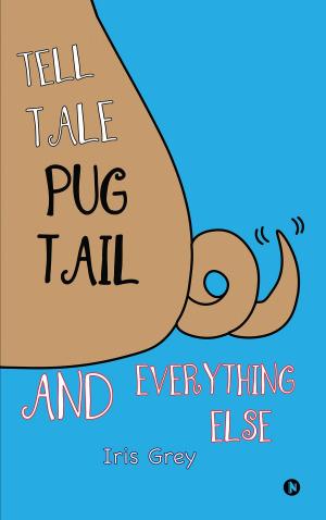 Cover of the book TELL TALE PUG TAIL AND EVERYTHING ELSE by Shantichitra