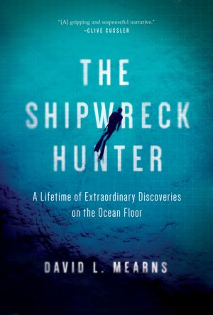 Cover of the book The Shipwreck Hunter: A Lifetime of Extraordinary Discoveries on the Ocean Floor by John Hughes-Wilson, Colonel