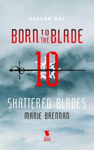 Cover of the book Shattered Blades (Born to the Blade Season 1 Episode 10) by Andrea Phillips, Carrie Harris, Gwenda Bond, Matthew Cody, Kiersten White, E. C. Myers