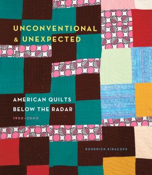 Book cover of Unconventional & Unexpected: American Quilts Below the Radar 1950-2000