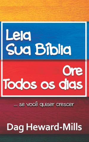 Cover of the book Leia a Sua Bíblia, Ore Todos os Dias by Dag Heward-Mills