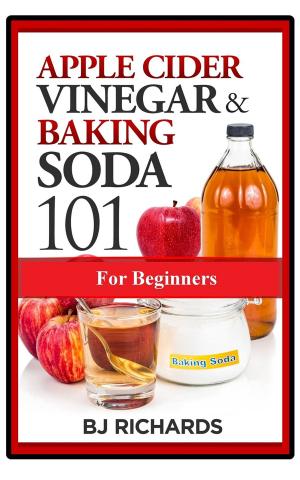 Cover of the book Apple Cider Vinegar & Baking Soda 101 for Beginners by Steve Ashman