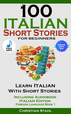 Cover of 100 Italian Short Stories for Beginners Learn Italian with Stories Including Audiobook