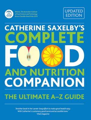 Cover of the book Catherine Saxelby's Complete Food and Nutrition Companion by Tracey Lister