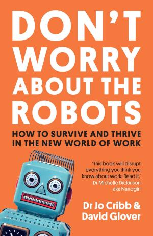 Cover of the book Don't Worry About the Robots by E Joy Bowles
