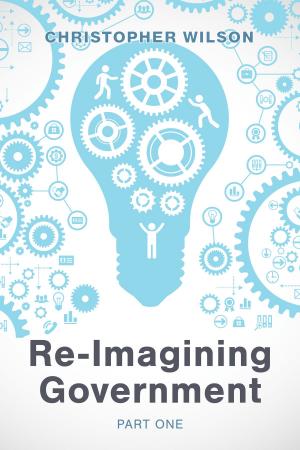 Cover of the book Re-Imagining Government: Part 1 by Steve Wight