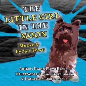 Cover of the book The Little Girl in the Moon - Moxie & Tycho Town by Nancy Halseide