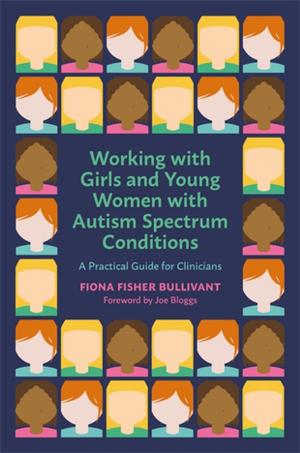 Cover of the book Working with Girls and Young Women with an Autism Spectrum Condition by Christopher Slater-Walker, Gisela Slater-Walker