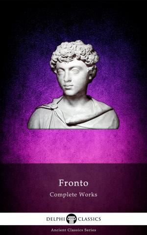 Cover of the book Delphi Complete Works of Fronto (Illustrated) by Epictetus