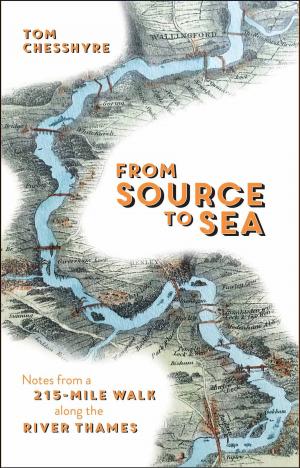 Cover of the book From Source to Sea: Notes from a 215-Mile Walk Along the River Thames by Anna Barnes