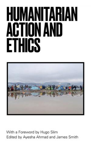 Cover of the book Humanitarian Action and Ethics by Elaheh Rostami-Povey
