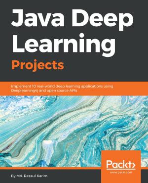 Cover of the book Java Deep Learning Projects by Rashid Khan, Kajari Ghoshdastidar, Ajith Vasudevan