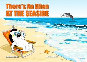 Cover of the book There's An Alien At The Seaside by Sally Jones, Annalisa Jones