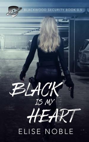 Cover of the book Black is my Heart by Elise Noble